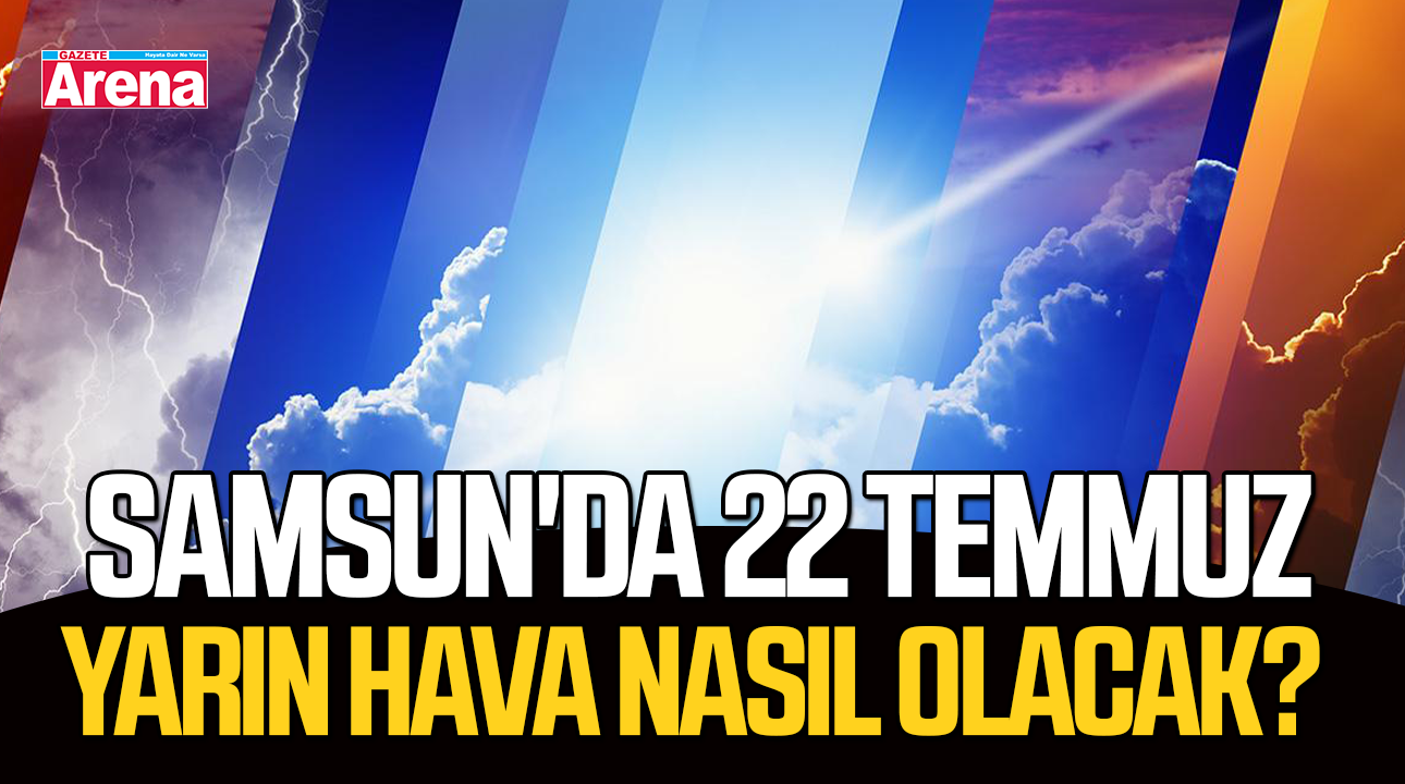 Samsun'da 22 Temmuz yarın hava nasıl olacak?