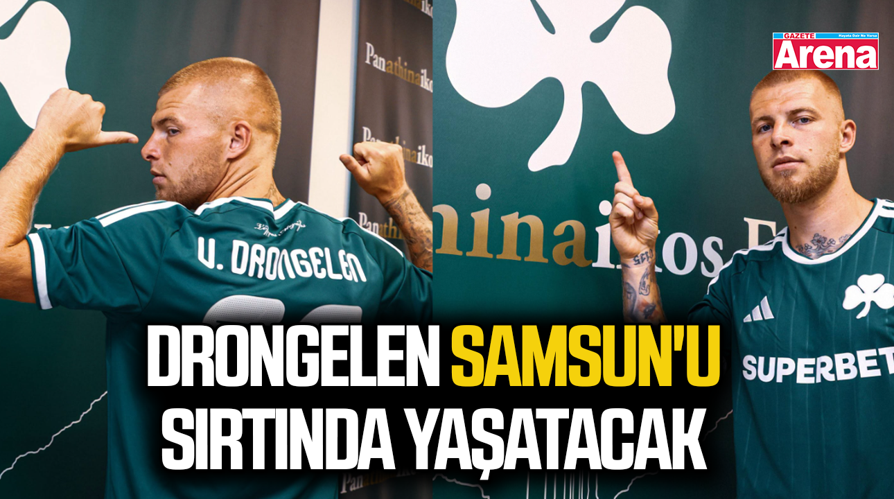 Drongelen Samsun'u sırtında yaşatacak