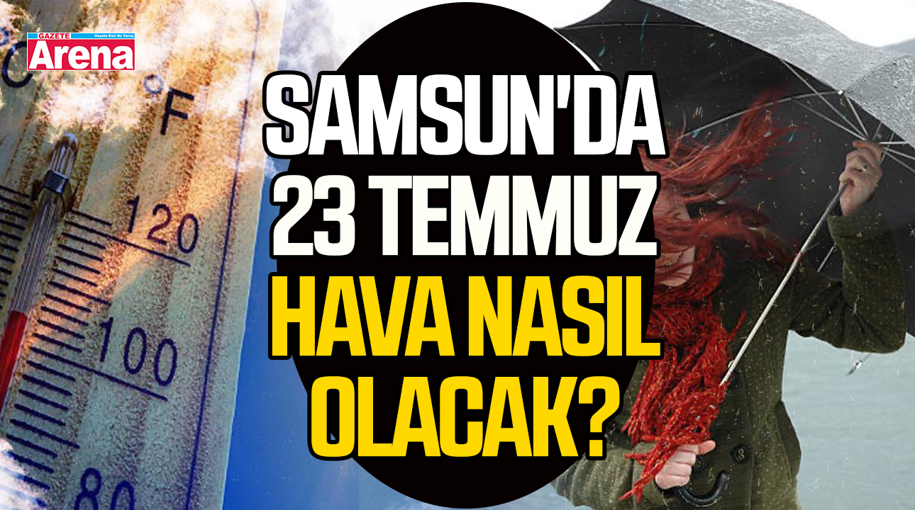 Samsun'da 23 Temmuz'da hava nasıl olacak?