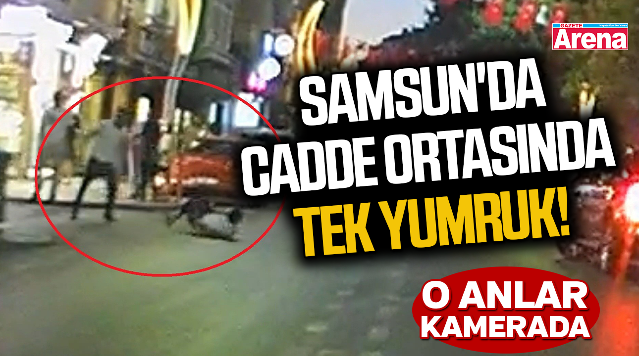 Samsun'da cadde ortasında tek yumruk! O anlar kamerada