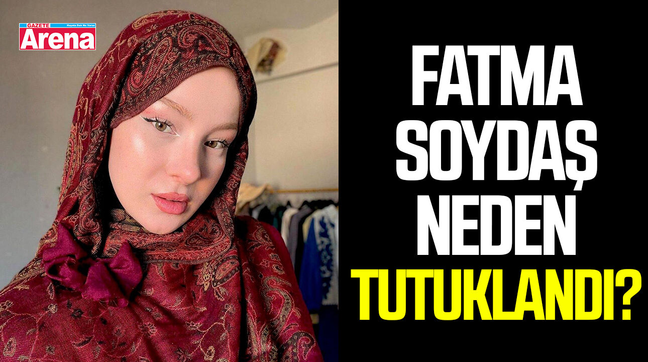 Fatma Soydaş kimdir? Fatma Soydaş neden tutuklandı?