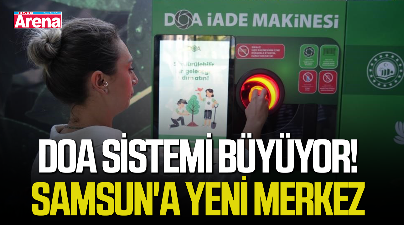DOA sistemi büyüyor! Samsun'a yeni merkez