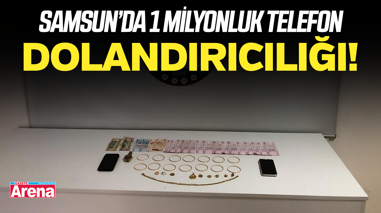 Samsun’da 1 milyonluk telefon dolandırıcılığı!
