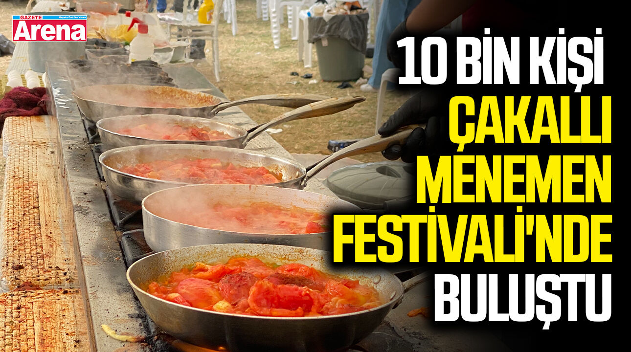 10 bin kişi Çakallı Menemen Festivali'nde buluştu