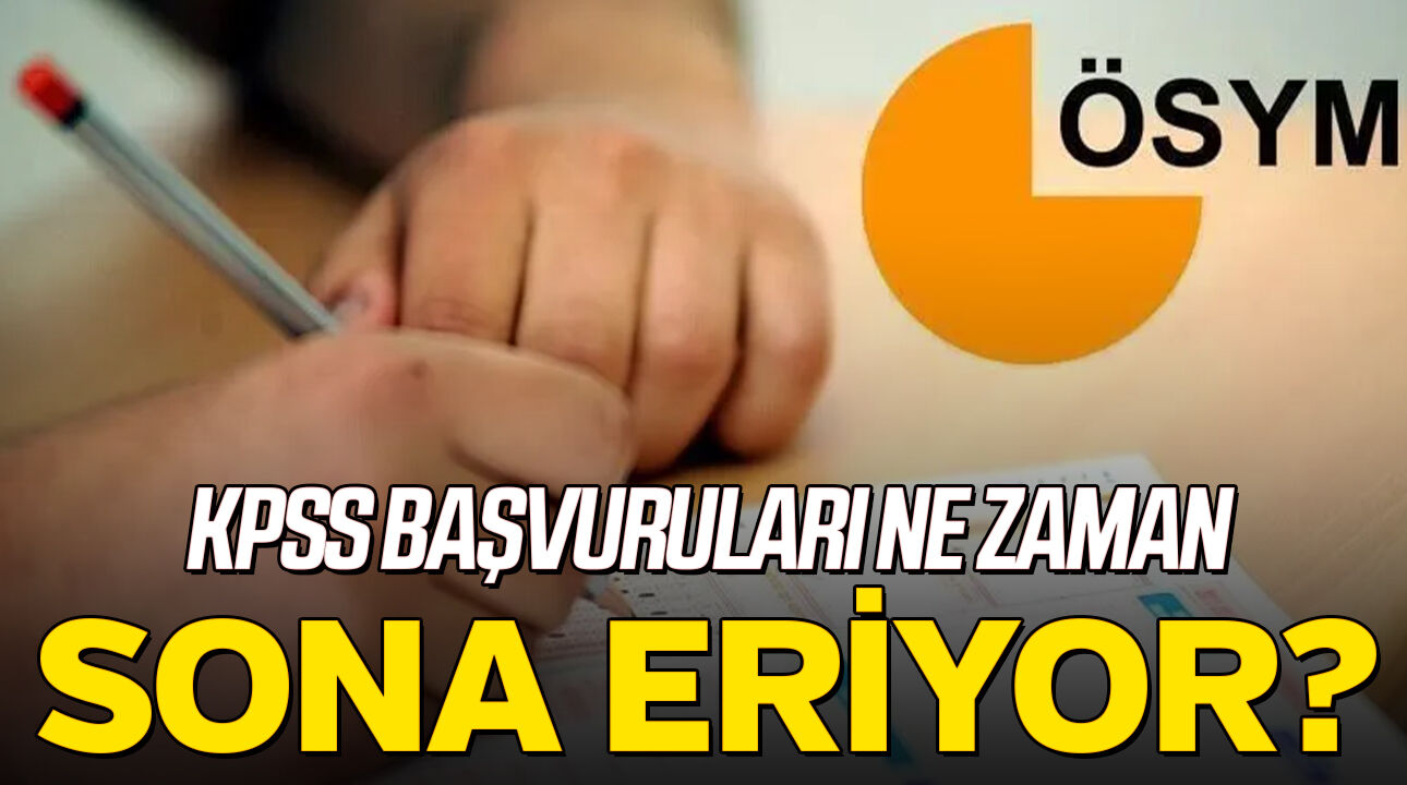 KPSS başvuruları ne zaman sona eriyor?