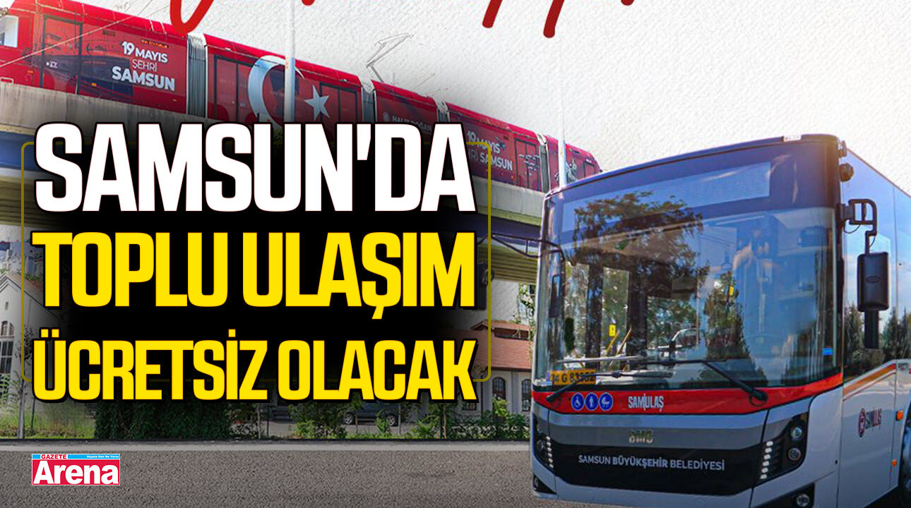 Samsun'da o tarihte toplu ulaşım ücretsiz olacak