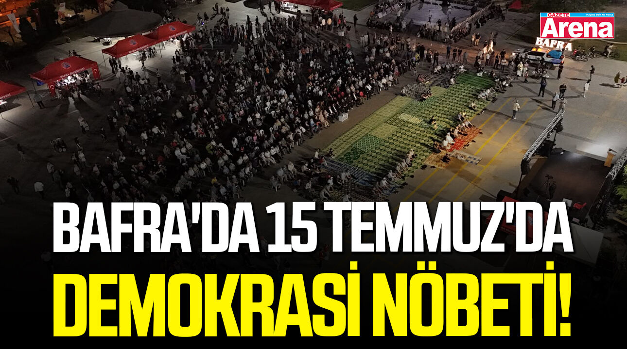 Bafra'da 15 Temmuz'da demokrasi nöbeti!