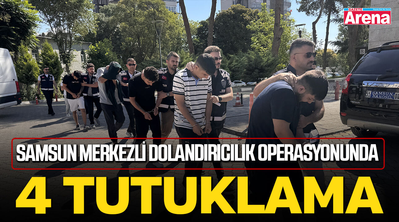 Samsun merkezli dolandırıcılık operasyonunda 4 tutuklama!