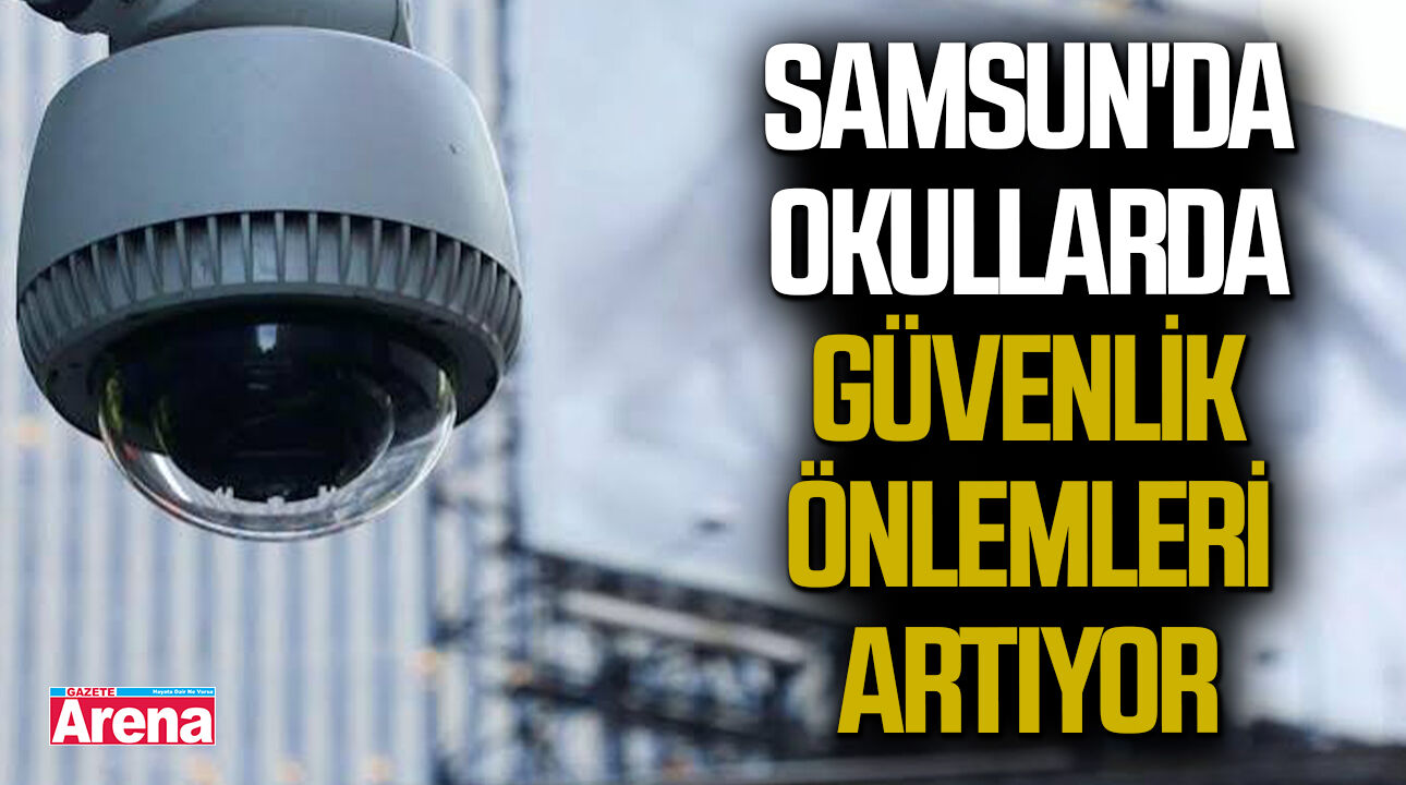 Samsun'da okul çevrelerinde güvenlik önlemleri artıyor