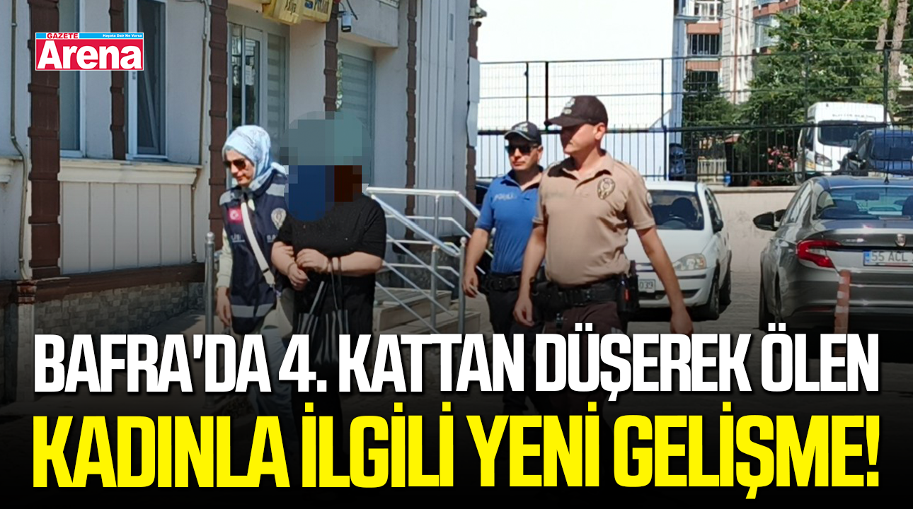 Bafra'da 4. kattan düşerek ölen kadınla ilgili yeni gelişme!