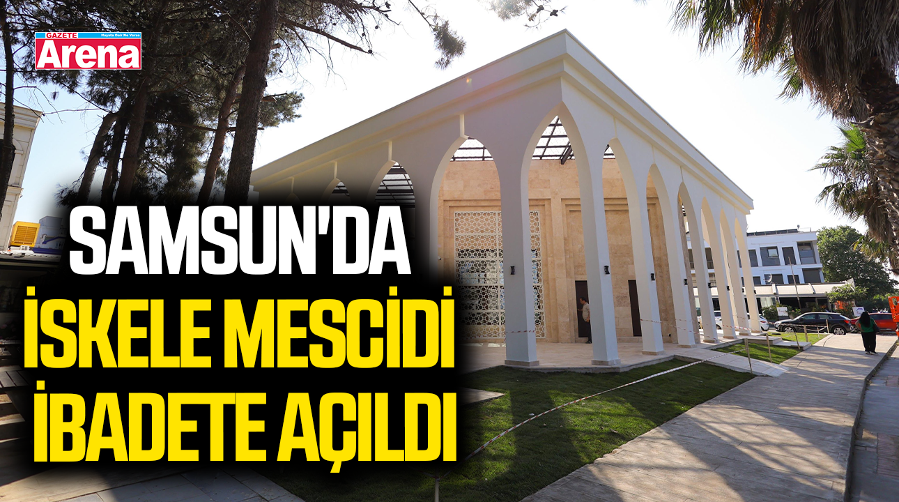 Samsun'da İskele Mescidi ibadete açıldı