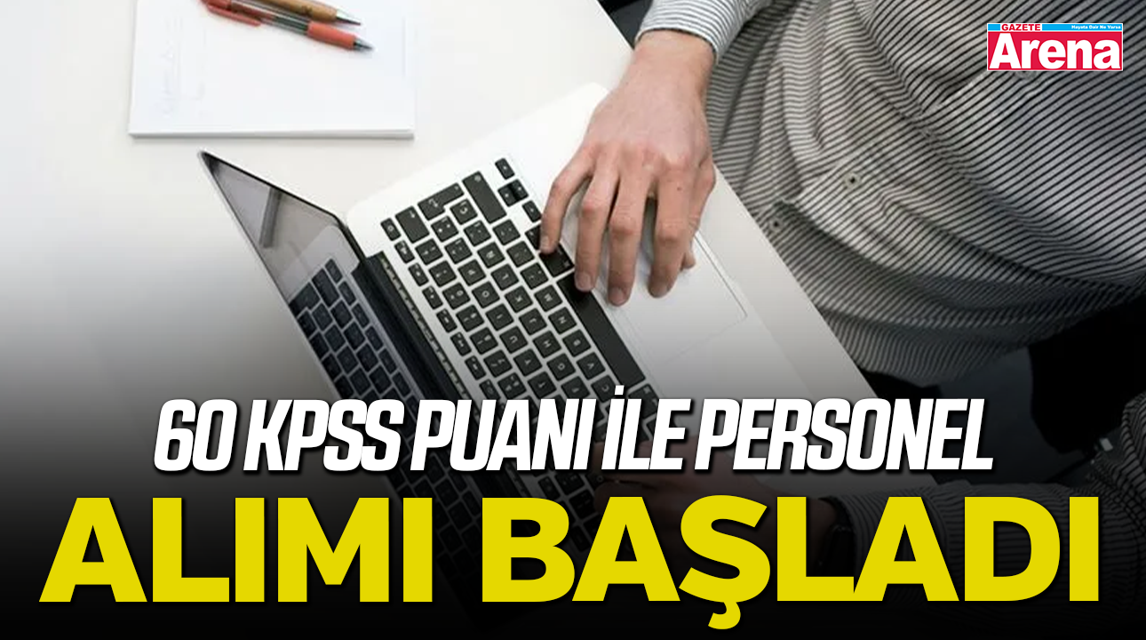 60 KPSS puanı ile personel alımı başladı!