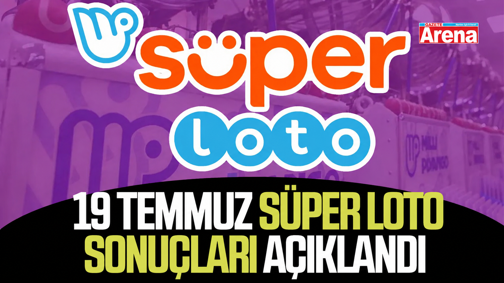19 Temmuz Pazar Süper Loto sonuçları açıklandı