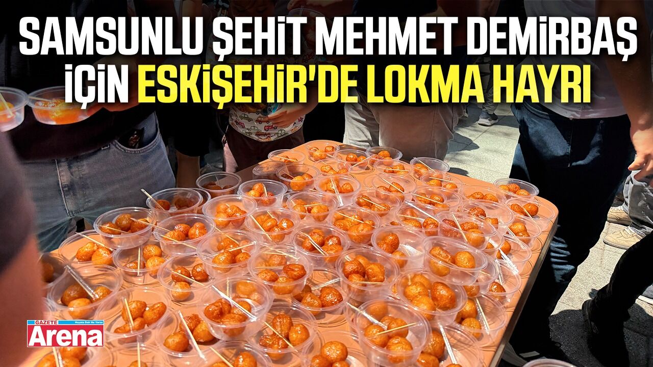 Samsunlu Şehit Mehmet Demirbaş için Eskişehir'de lokma hayrı