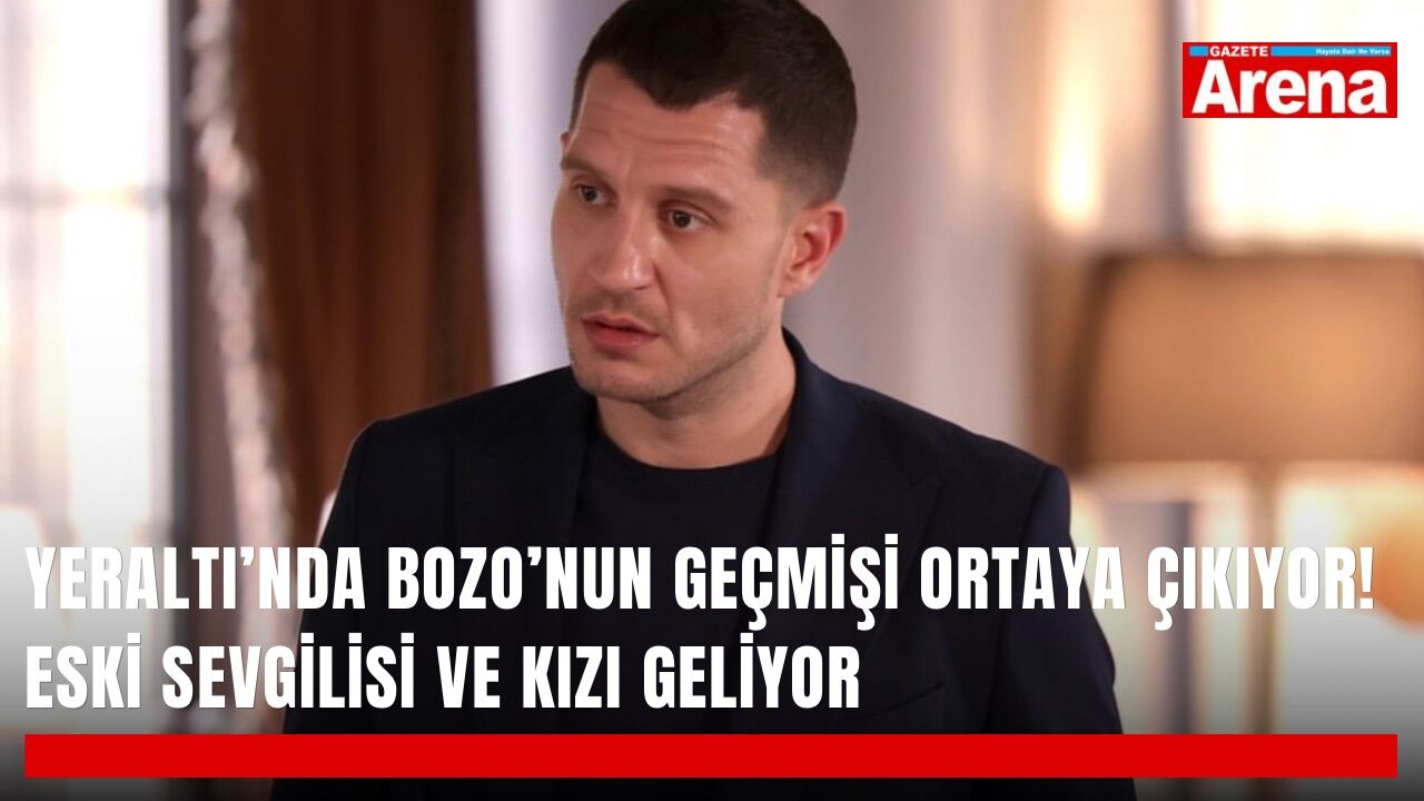 Yeraltı’nda Bozo’nun geçmişi ortaya çıkıyor! Eski sevgilisi ve kızı geliyor