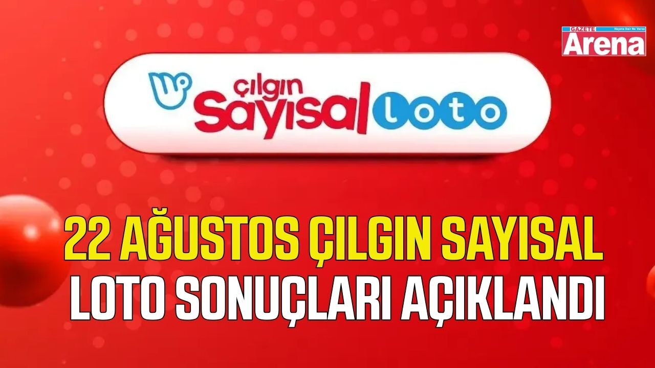 22 Ağustos Çılgın Sayısal Loto sonuçları açıklandı