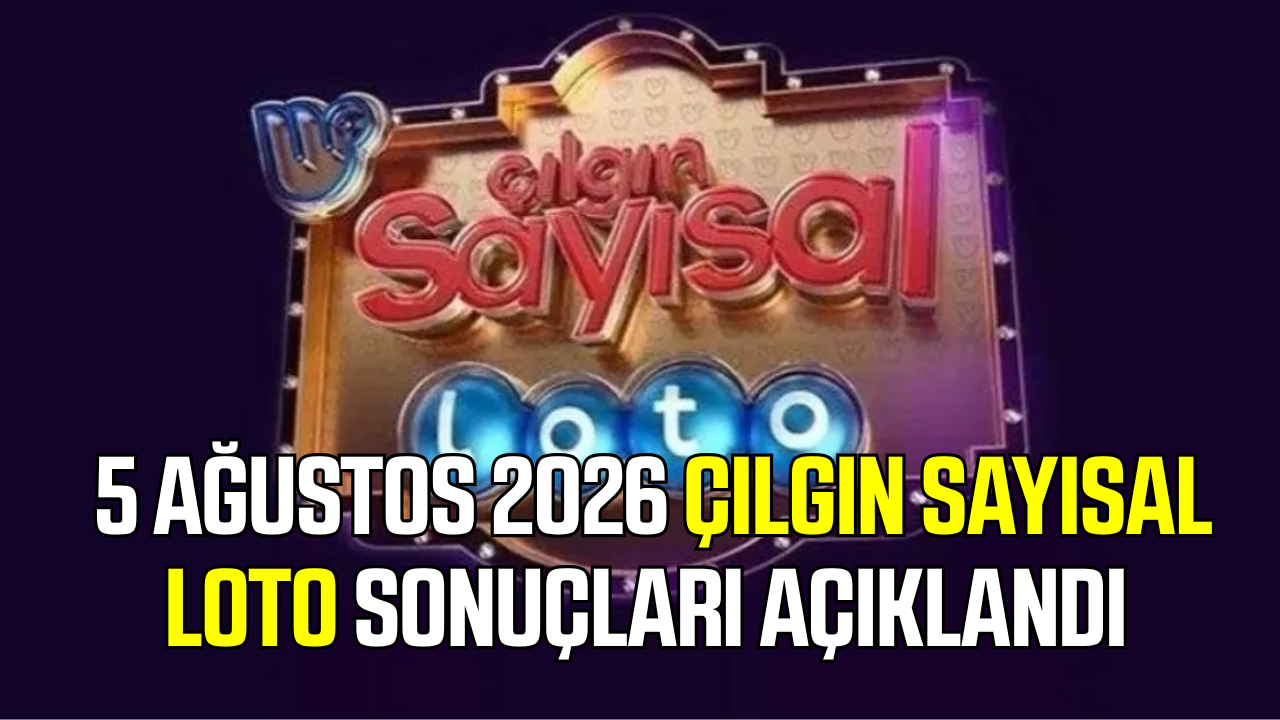 5 Ağustos 2026 Çılgın Sayısal Loto sonuçları belli oldu