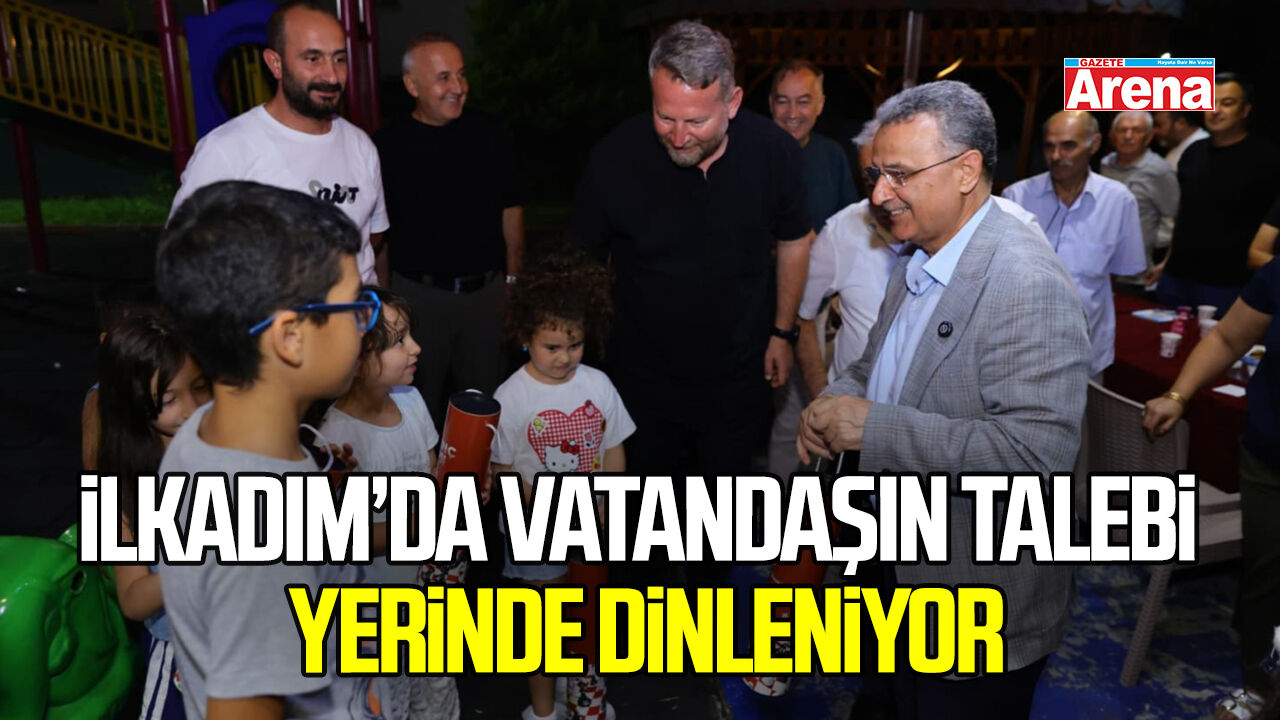 İlkadım’da vatandaşın talebi yerinde dinleniyor