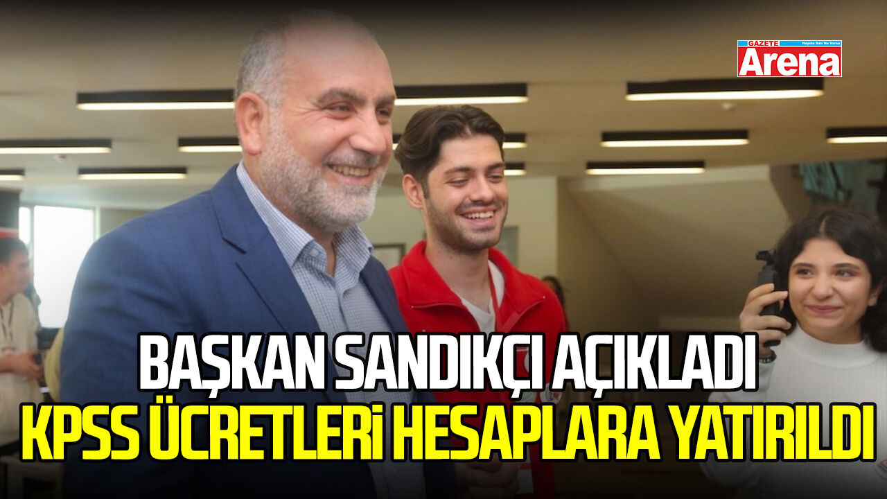 Başkan Sandıkçı açıkladı: KPSS ücretleri hesaplara yatırıldı