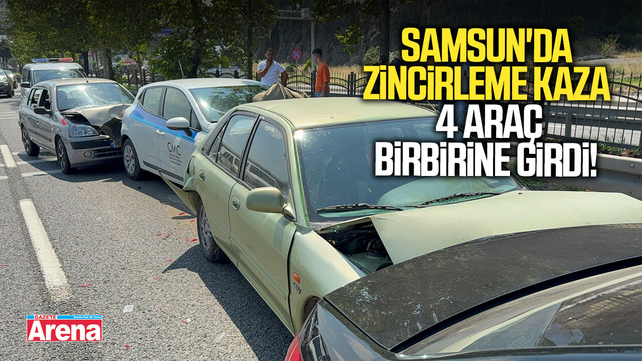 Samsun'da zincirleme kaza 4 araç birbirine girdi