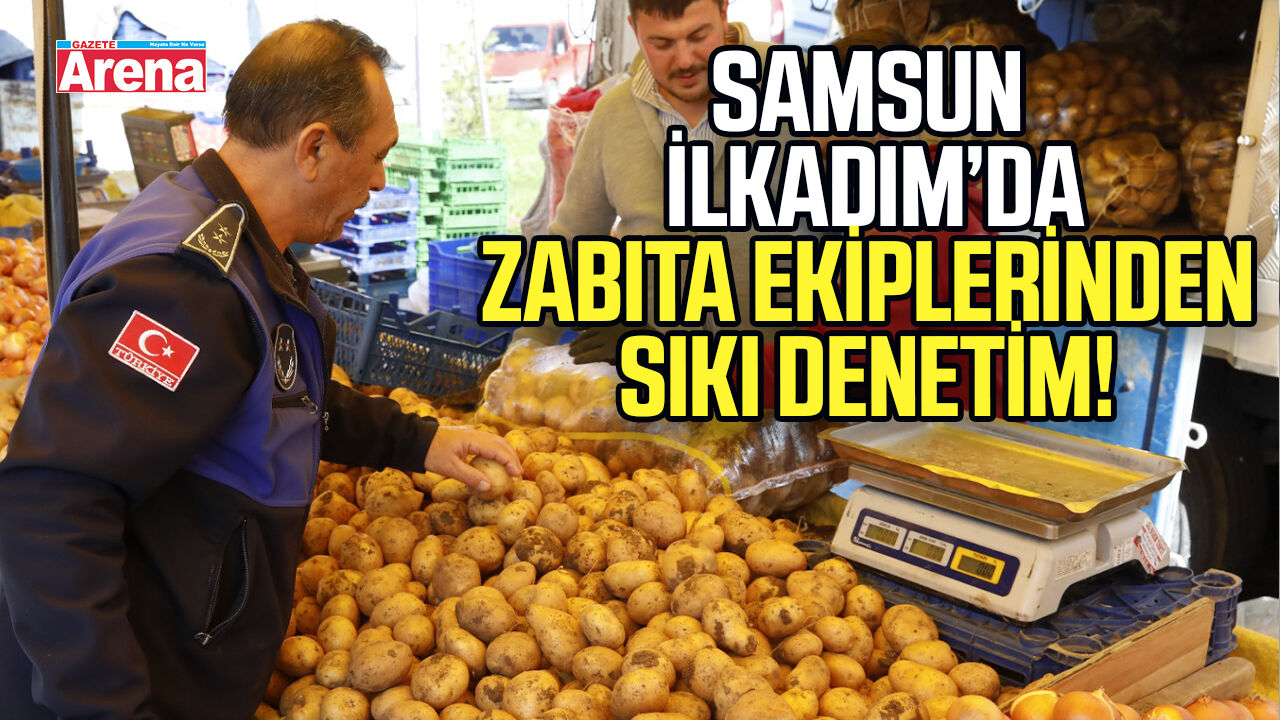 Samsun İlkadım’da zabıta ekiplerinden sıkı denetim