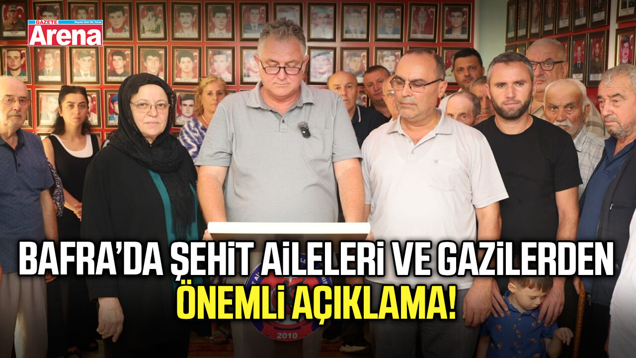 Bafra’da şehit aileleri ve gazilerden önemli açıklama