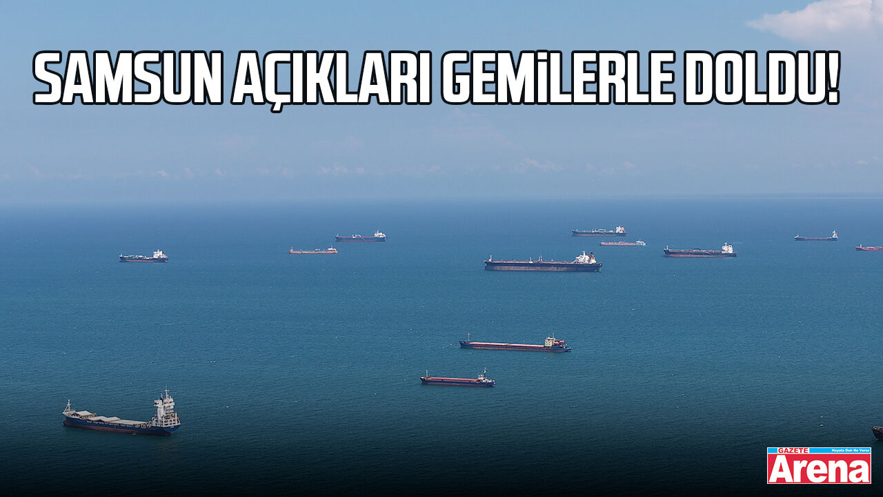 Samsun açıkları gemilerle doldu
