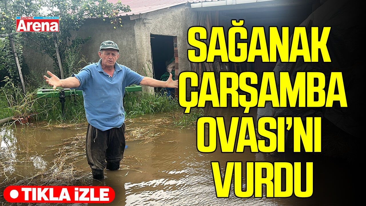 Sağanak Çarşamba Ovası’nı vurdu: Ev, ahır ve tarlalar sular altında