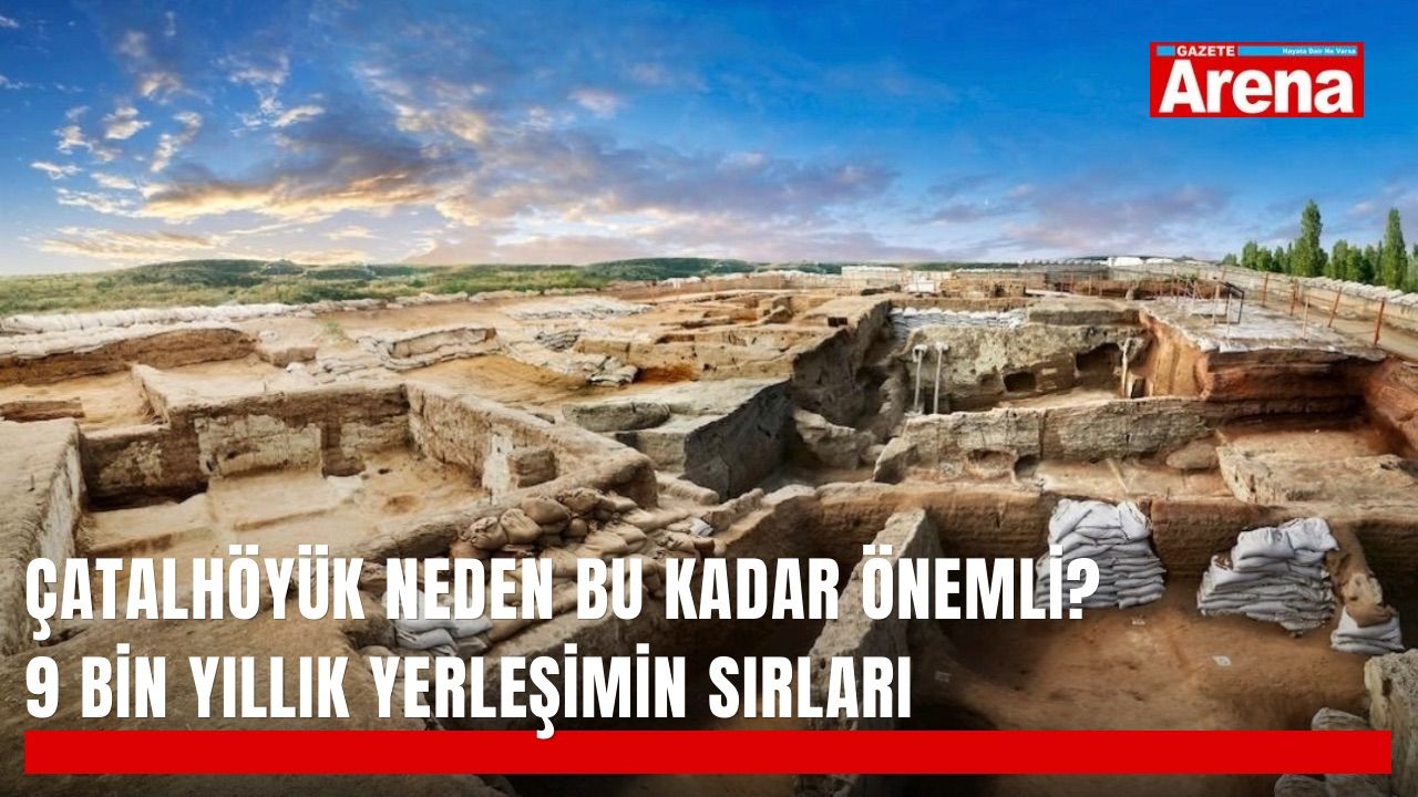 Çatalhöyük neden bu kadar önemli? 9 bin yıllık yerleşimin sırları