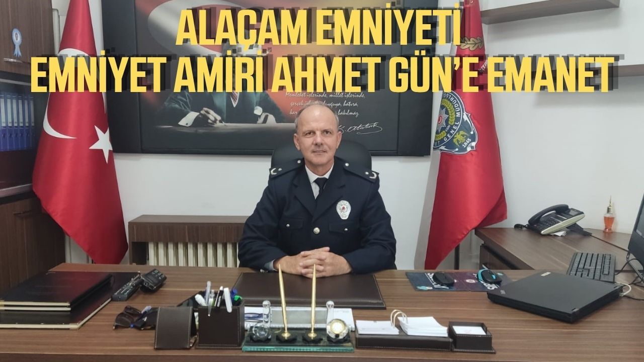 Alaçam emniyeti emniyet amiri Ahmet Gün'e emanet!