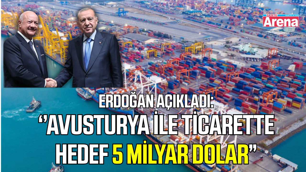 Erdoğan: Avusturya ile ticaret hacminde hedef 5 milyar dolar