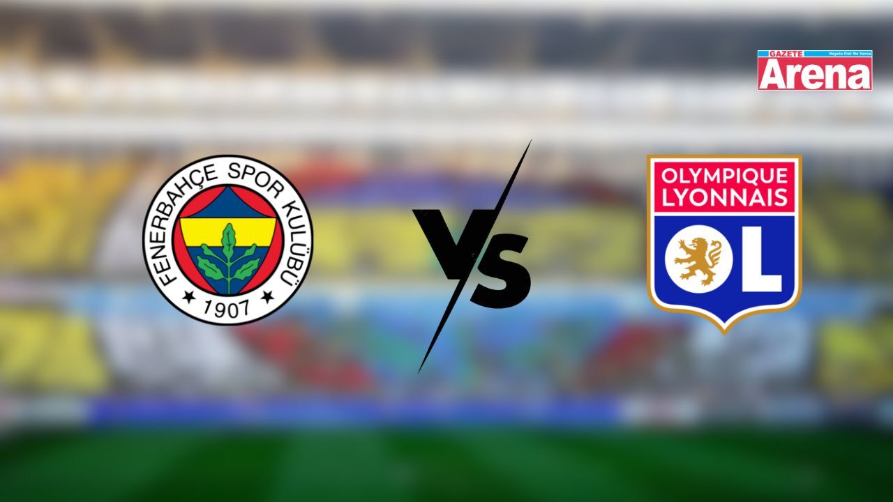 Fenerbahçe-Olympique Lyonnais maçı ne zaman, saat kaçta?