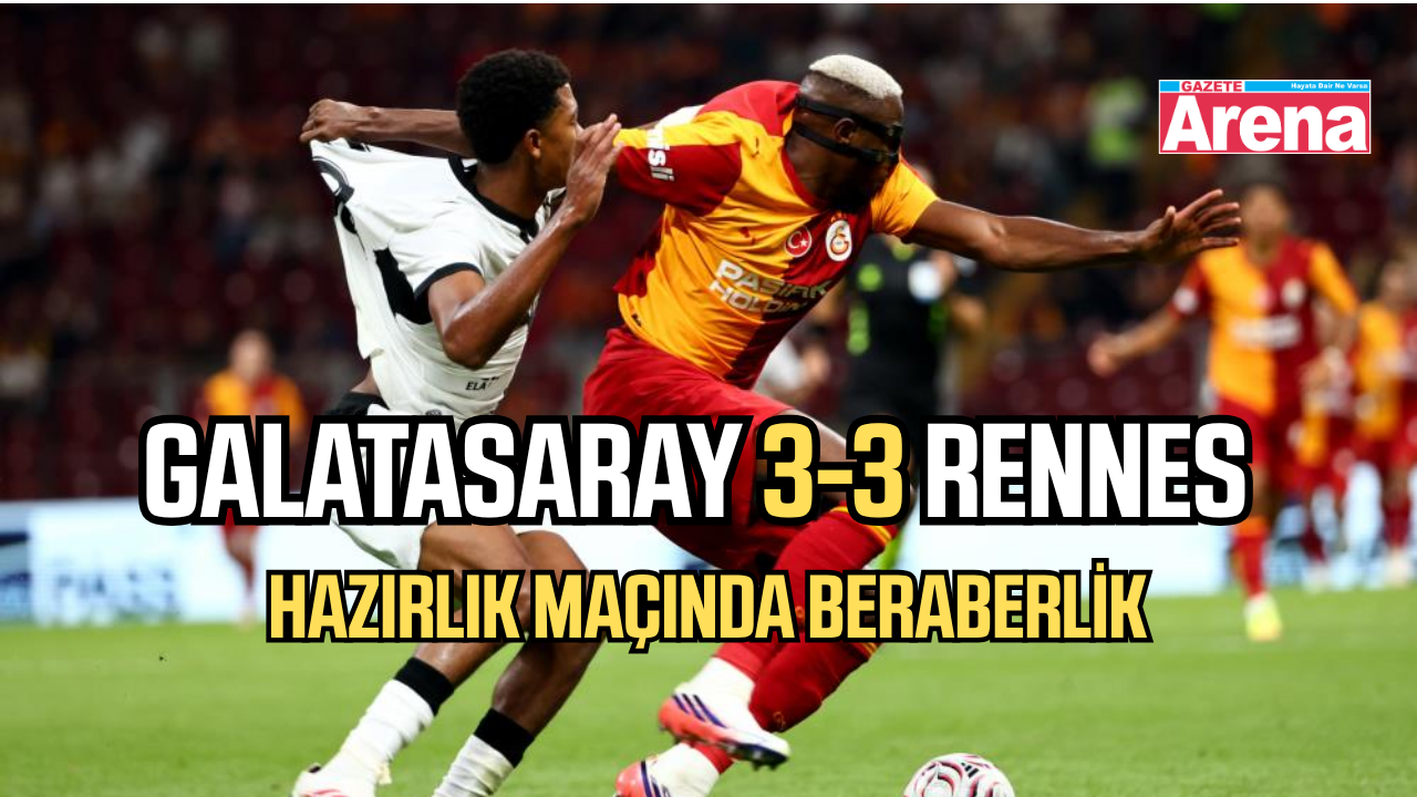 Galatasaray Rennes ile 3-3 Berabere Kaldı