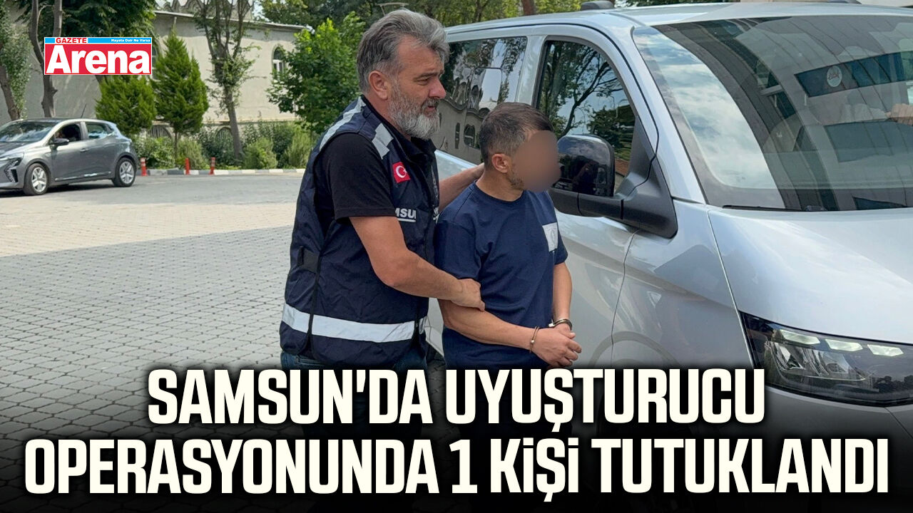 Samsun'da uyuşturucu operasyonunda 1 kişi tutuklandı