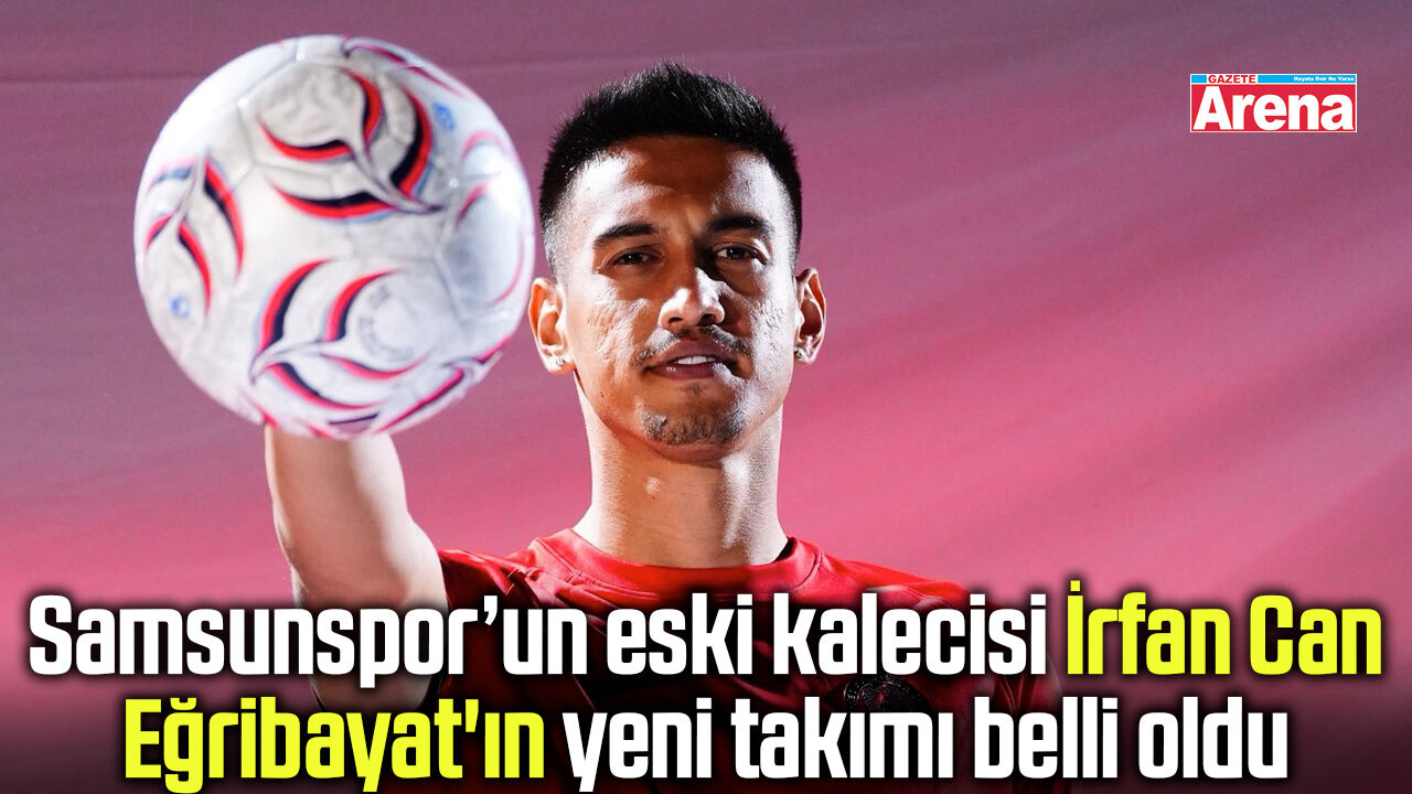 Samsunspor’un eski kalecisi İrfan Can Eğribayat transfer oldu
