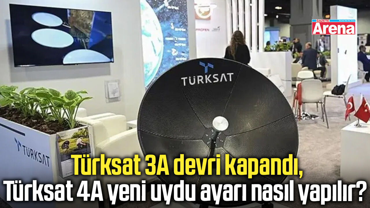 Türksat 3A devri kapandı, Türksat 4A yeni uydu ayarı nasıl yapılır?