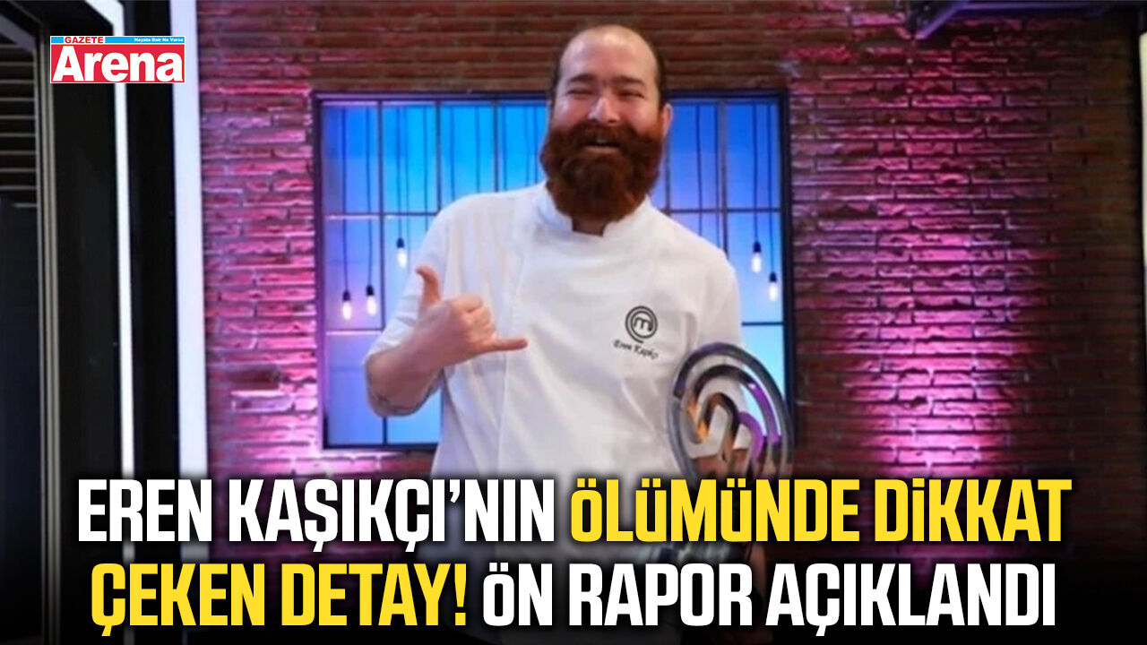 MasterChef şampiyonu Eren Kaşıkçı’nın ölüm nedeni belli oldu