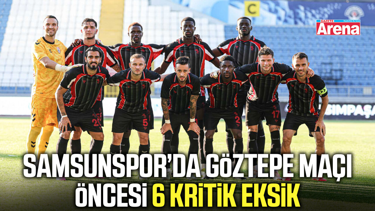 Samsunspor’da Göztepe maçı öncesi 6 kritik eksik
