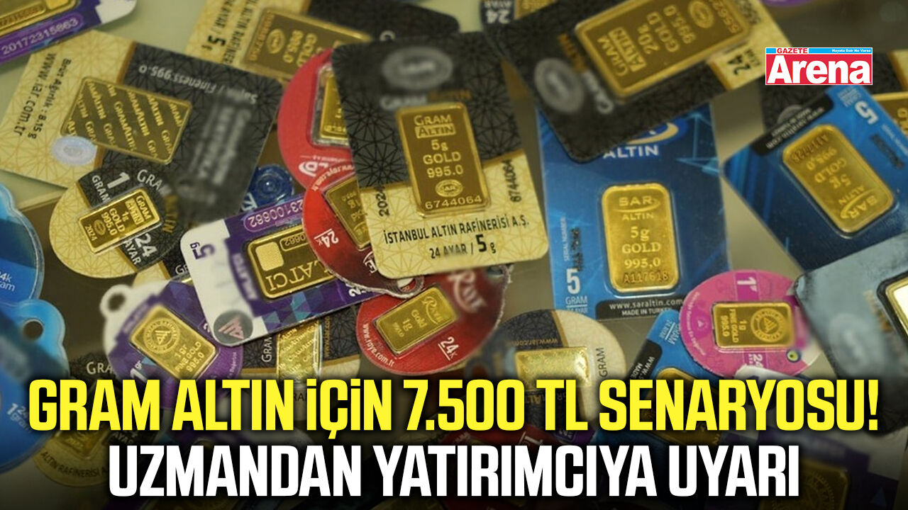 Gram altın için 7.500 TL senaryosu! Uzmanından uyarı