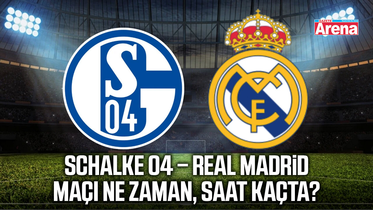 Schalke 04 – Real Madrid maçı ne zaman, saat kaçta?
