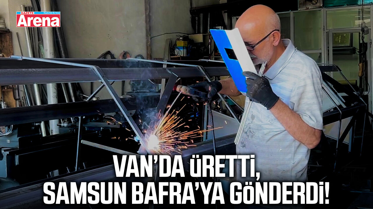 Van’da üretti, Samsun Bafra’ya gönderdi!
