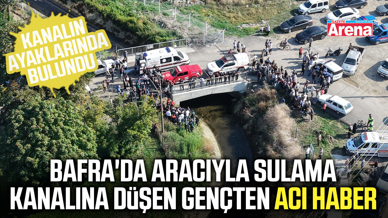 Bafra'da aracıyla sulama kanalına düşen gençten acı haber