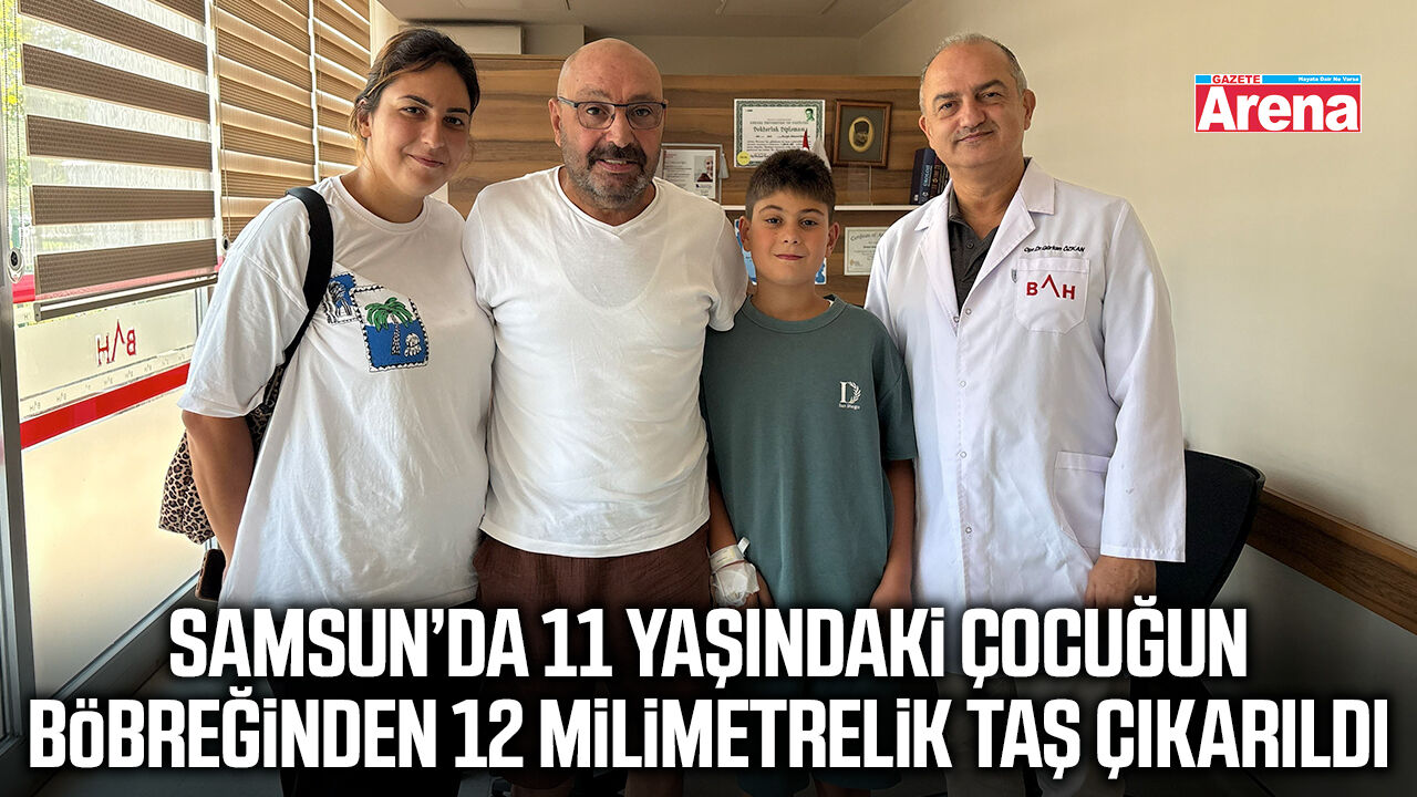 Samsun’da 11 yaşındaki çocuğun taşı tek seansta temizlendi