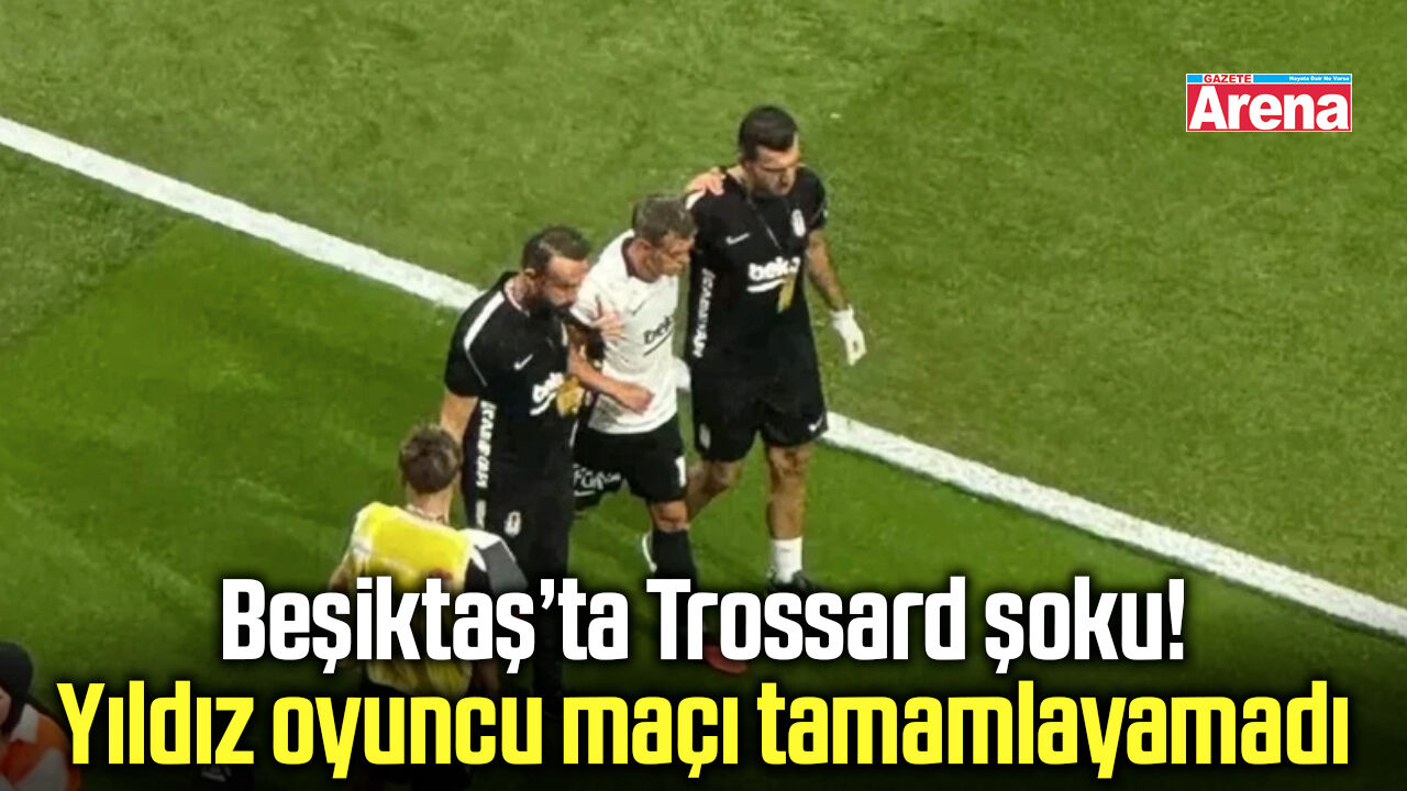 Beşiktaş’ta Trossard endişesi! Bileğine darbe aldı