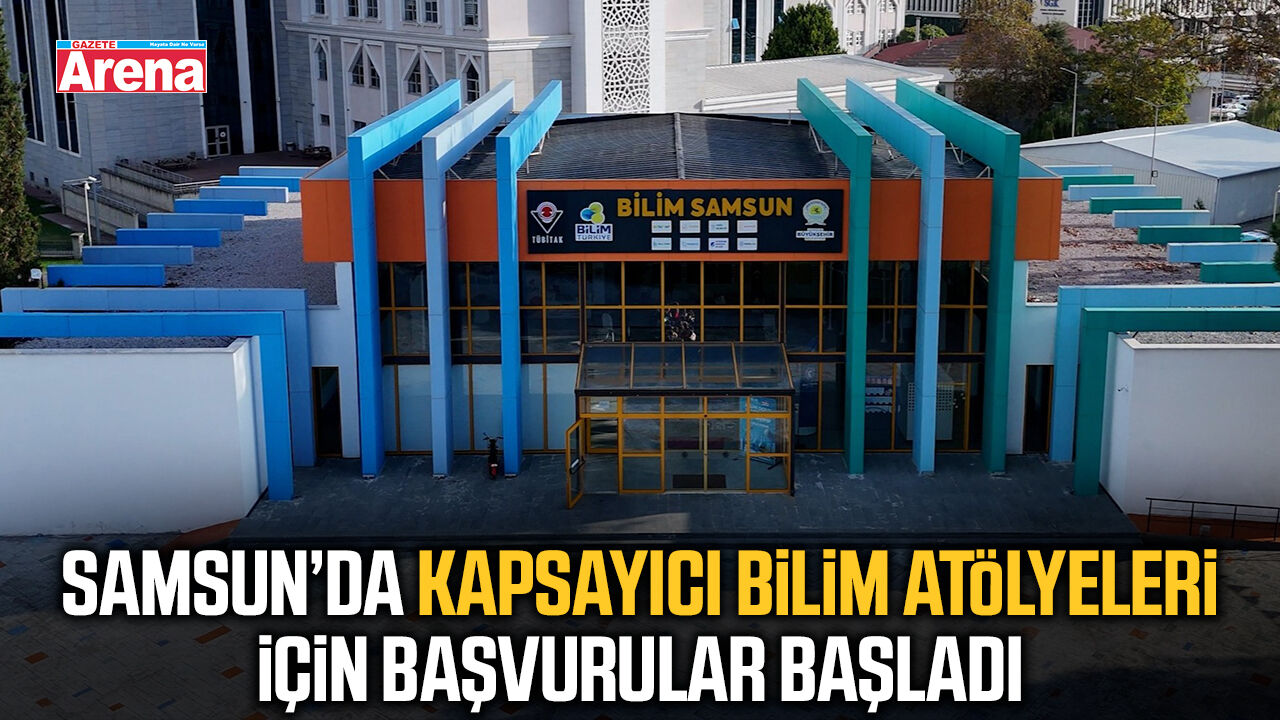 Samsun’da Kapsayıcı Bilim Atölyeleri başvuruları başladı
