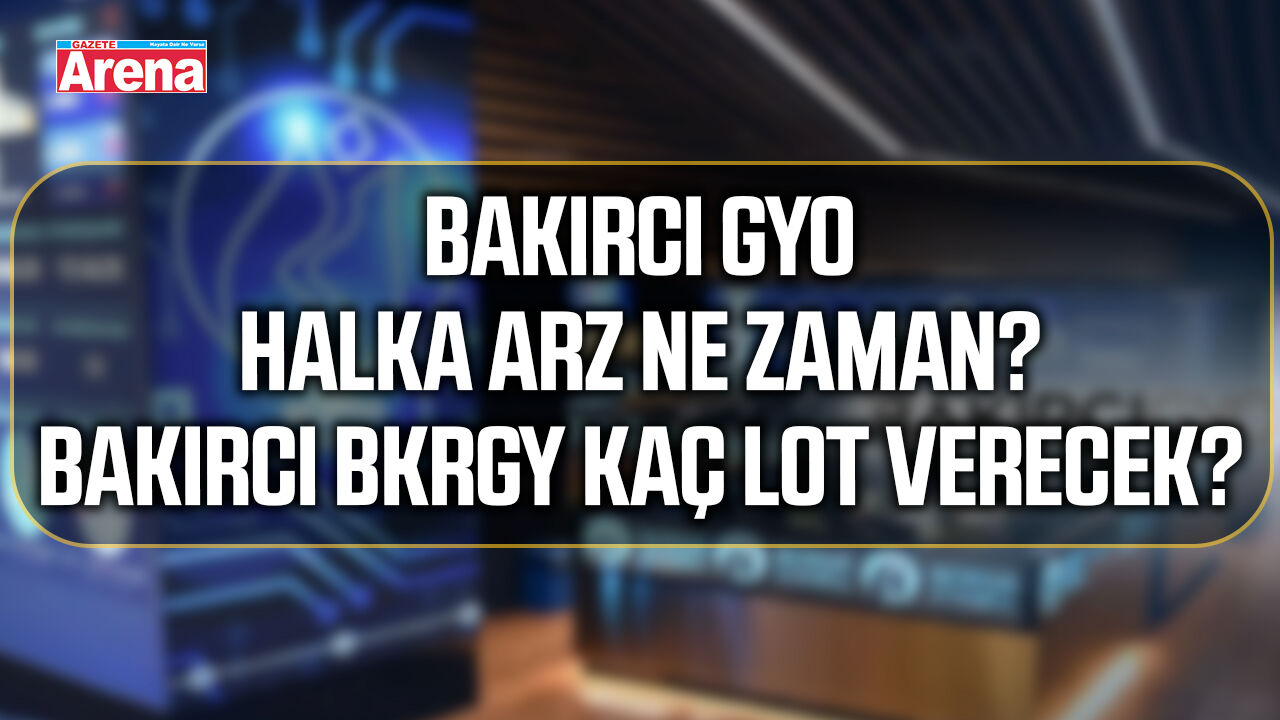 Bakırcı GYO halka arz ne zaman? Bakırcı BKRGY kaç lot verecek?