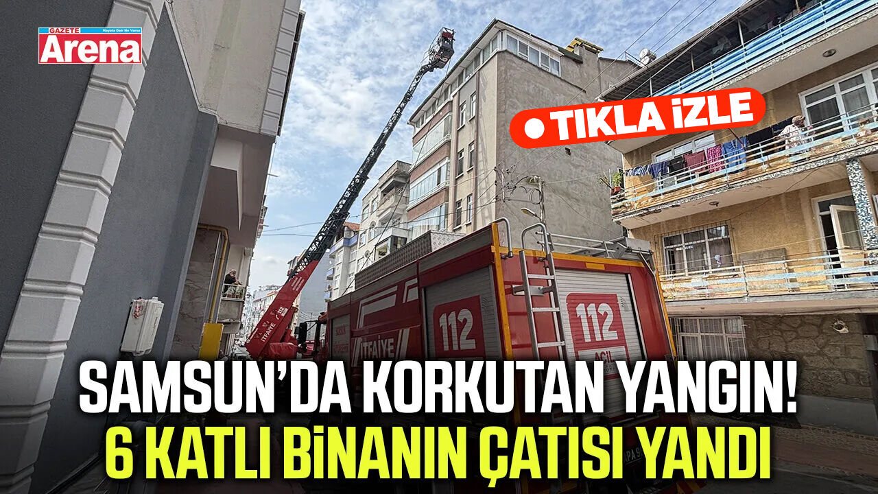 Samsun’da korkutan yangın! 6 katlı binanın çatısı yandı
