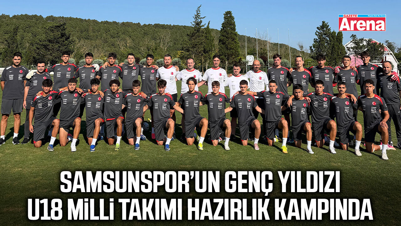 Samsunspor’un genç yıldızı U18 Milli Takımı hazırlık kampında