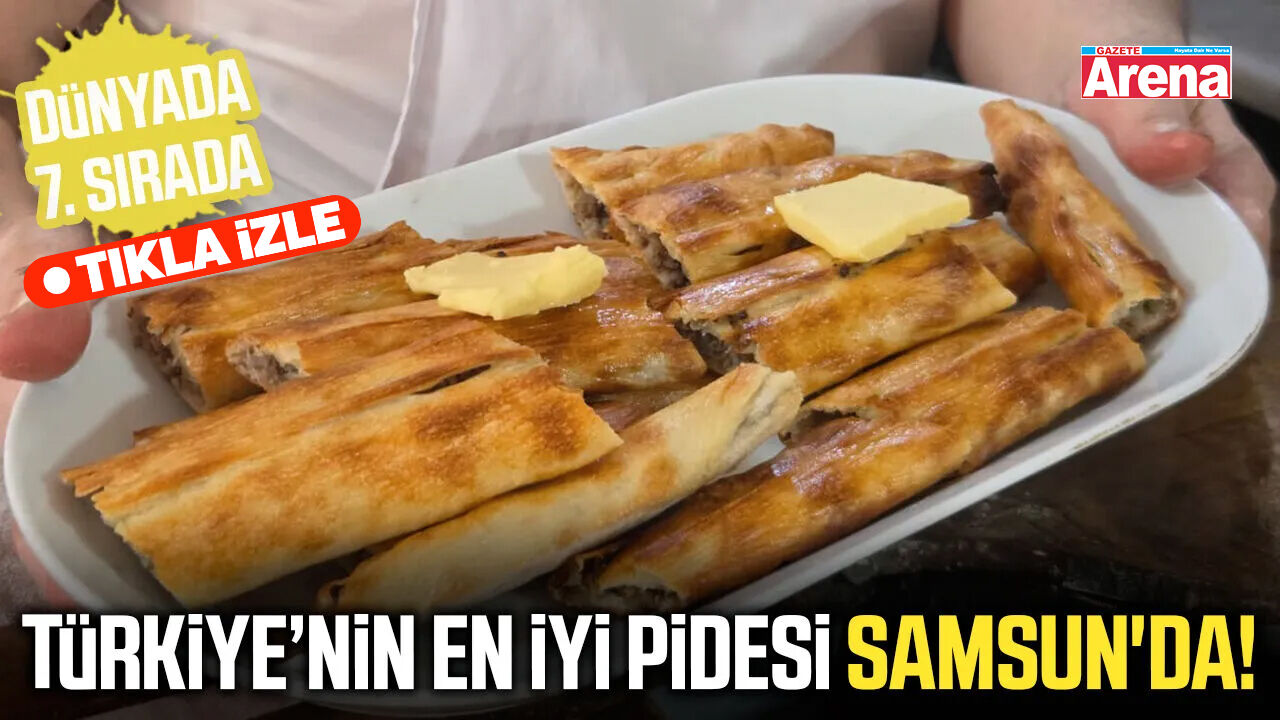 Türkiye’nin en iyi pidesi Samsun'dan!