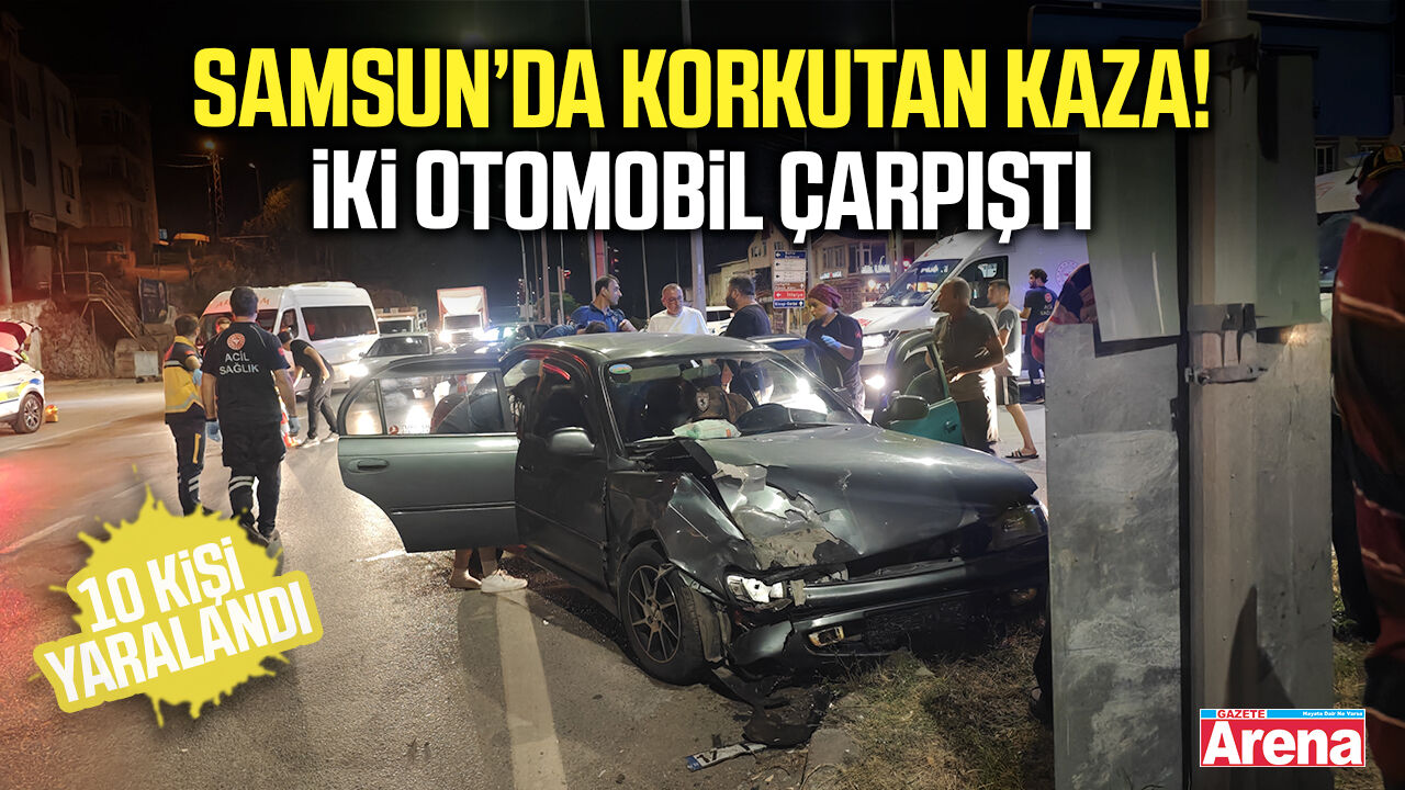Samsun'da iki otomobilin çarpıştığı kazada 10 kişi yaralandı